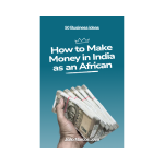 50 Business Ideas on How to Make Money in India as an African